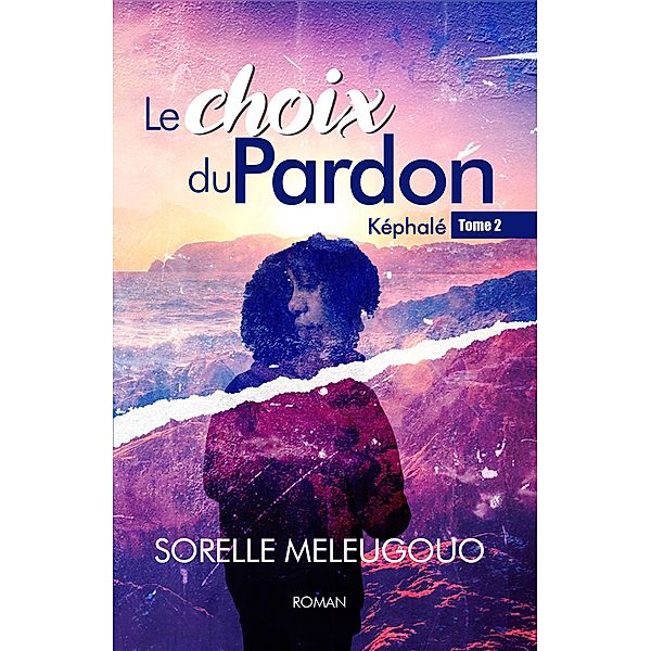 Le Choix du Pardon / Képhalé : Les choix de la vie Bd.2, Sorelle Meleugouo