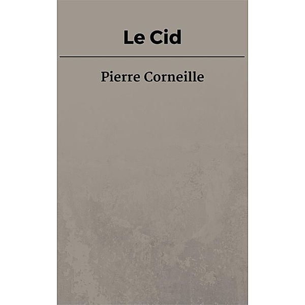 Le Cid, Pierre Corneille