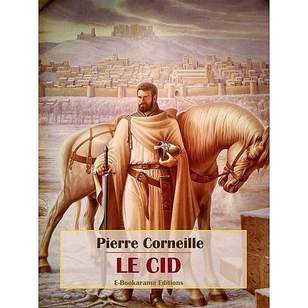 Le Cid, Pierre Corneille