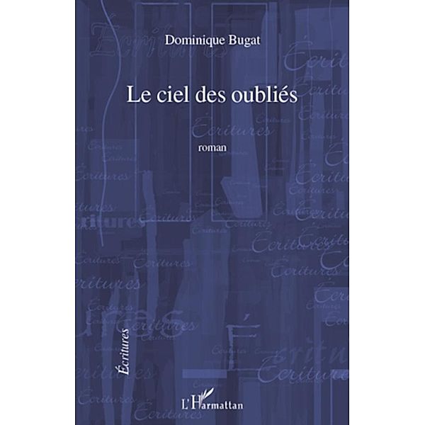 Le ciel des oublies, Dominique Bugat Dominique Bugat