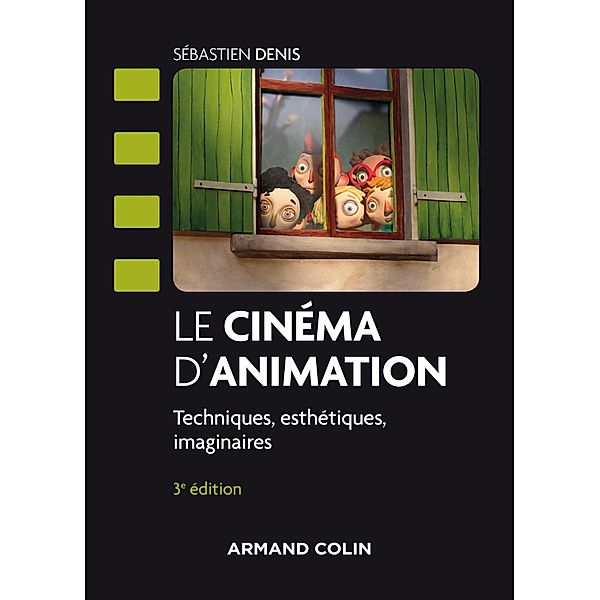 Le cinéma d'animation - 3e éd. / Cinéma / Arts Visuels, Sébastien Denis