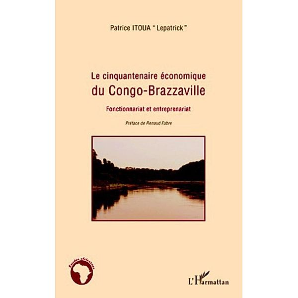 Le cinquantenaire economique du Congo-Brazzaville / Harmattan, Patrice Itoua Patrice Itoua