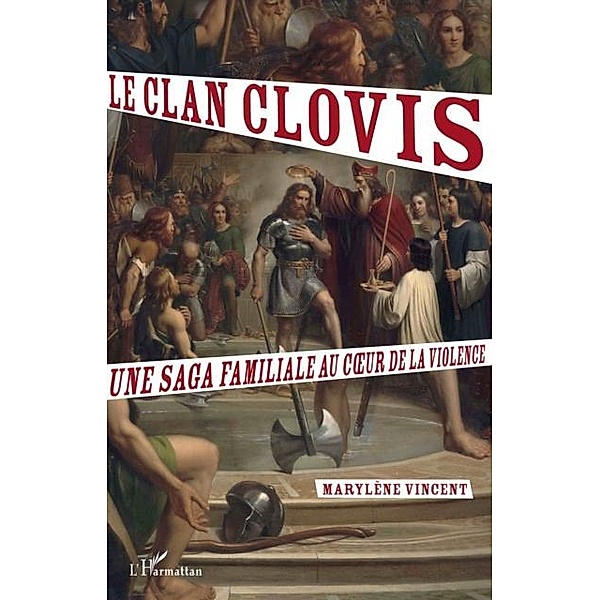 Le clan Clovis. Une saga familiale au coeur de la violence / Hors-collection, Marylene Vincent