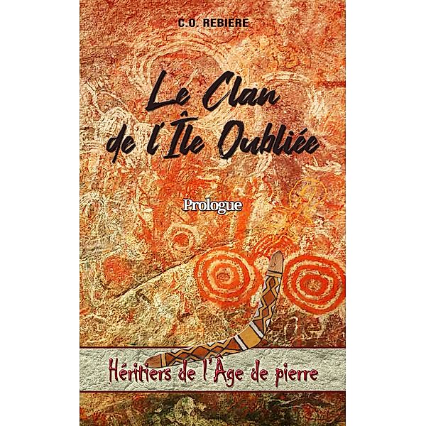 Le Clan de l'Île Oubliée (Héritiers de l'Âge de pierre, #0) / Héritiers de l'Âge de pierre, C. O. Rebiere