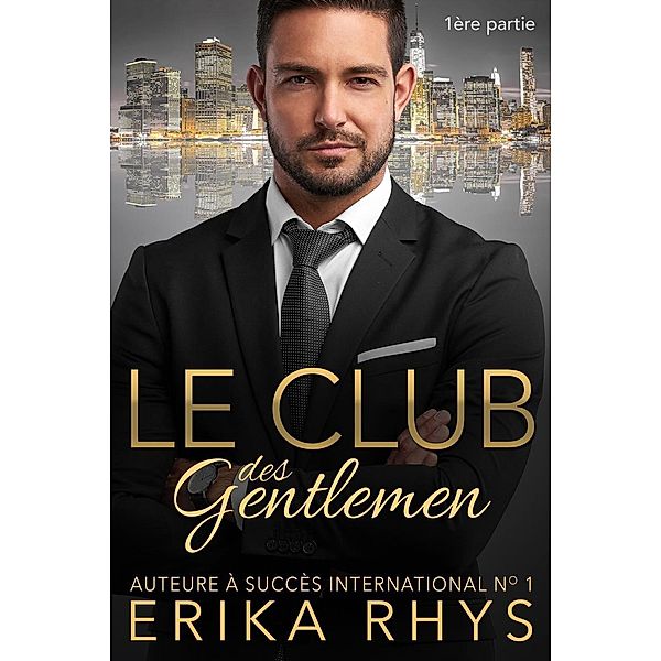 Le Club des gentlemen, 1ère partie (La série Le Club des gentlemen, #1), Erika Rhys