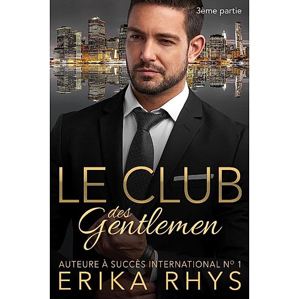 Le Club des gentlemen, 3ème partie (La série Le Club des gentlemen, #3), Erika Rhys