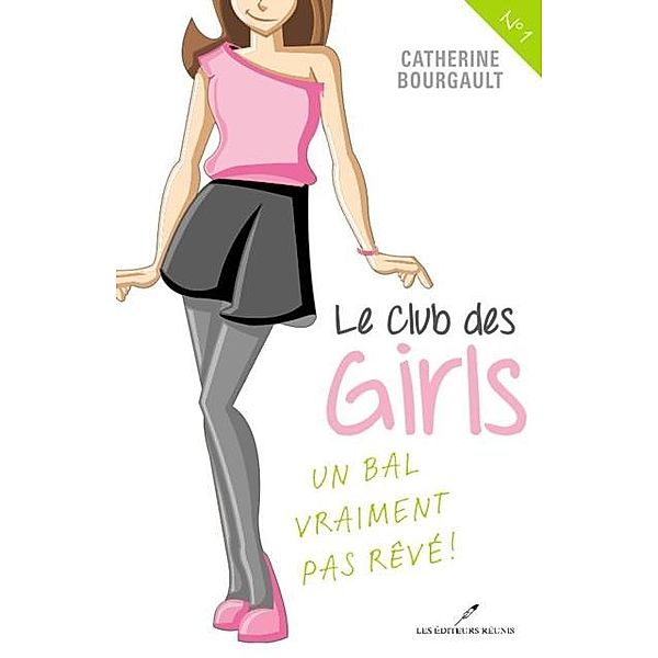 Le Club des girls  01 : Un bal vraiment pas reve! / LES EDITEURS REUNIS, Catherine Bourgault