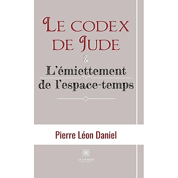 Le codex de Jude & L'émiettement de l'espace-temps, Pierre Léon Daniel