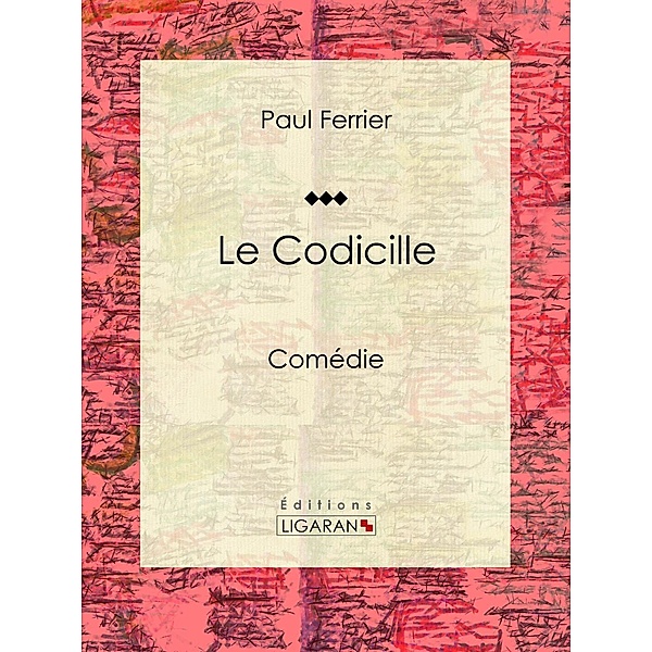 Le Codicille, Paul Ferrier, Ligaran