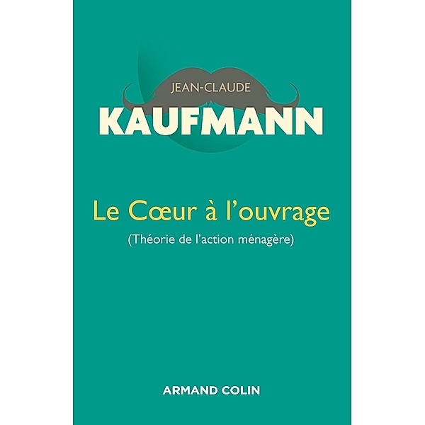 Le Coeur à l'ouvrage - 2e édition / Hors Collection, Jean-Claude Kaufmann