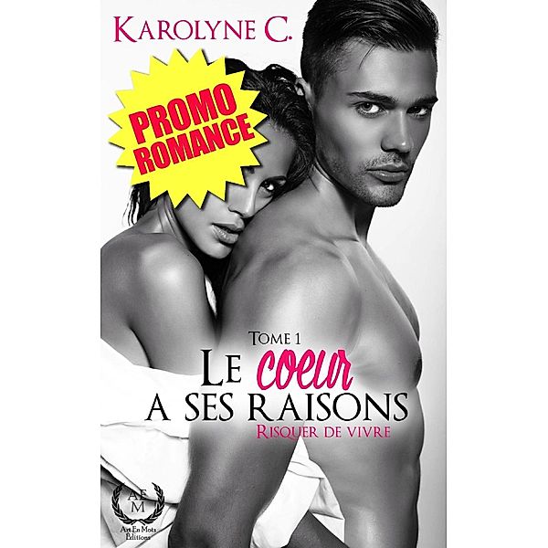 Le coeur a ses raisons - Tome 1, Karolyne C