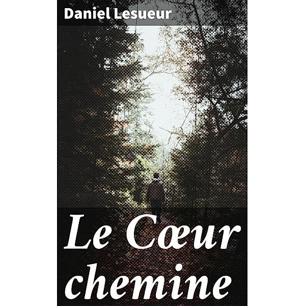 Le Coeur chemine, Daniel Lesueur