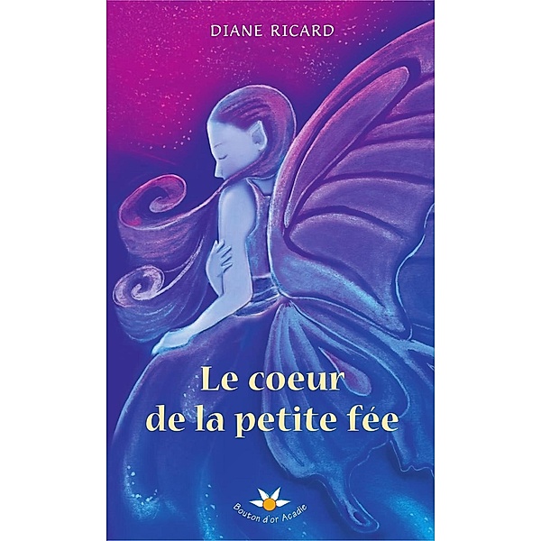 Le coeur de la petite fee / Bouton d'or Acadie, Ricard Diane Ricard