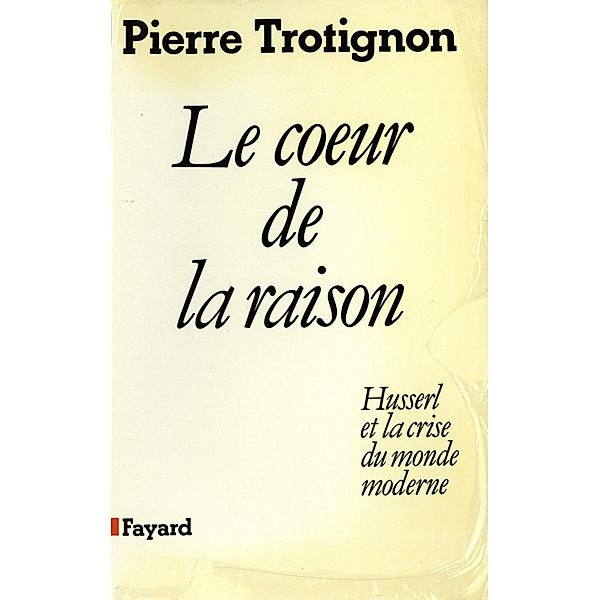 Le Coeur de la raison / Essais, Pierre Trotignon
