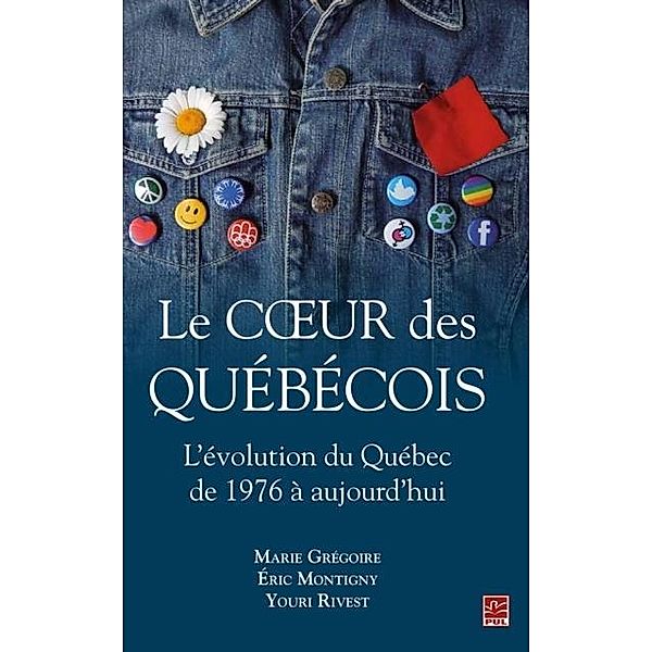 Le coeur des Quebecois : L'evolution du Quebec de 1976 a aujourd'hui, Eric Montigny Eric Montigny