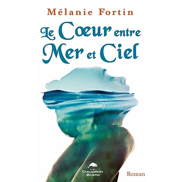 Le Coeur entre Mer et Ciel, Fortin Melanie Fortin