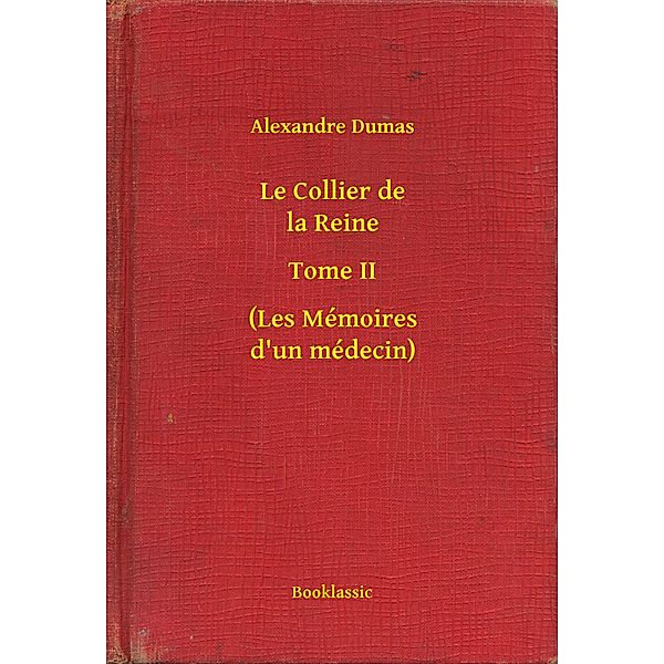 Le Collier de la Reine - Tome II - (Les Mémoires d'un médecin), Alexandre Dumas