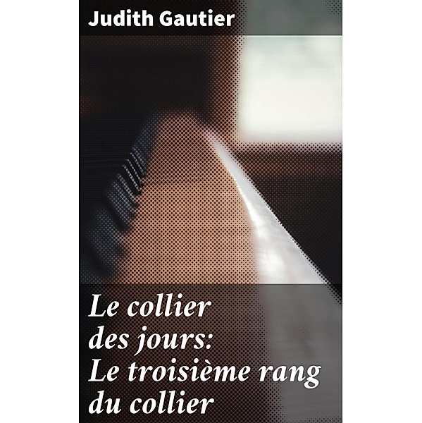 Le collier des jours: Le troisième rang du collier, Judith Gautier