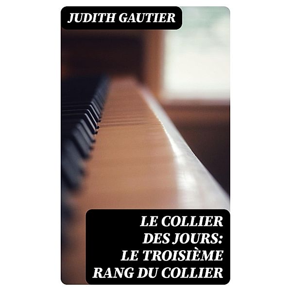 Le collier des jours: Le troisième rang du collier, Judith Gautier