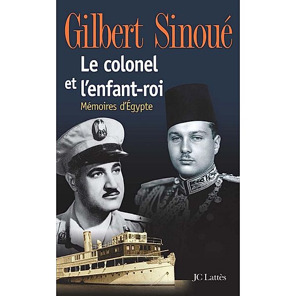 Le colonel et l'enfant-roi / Essais et documents, Gilbert Sinoué