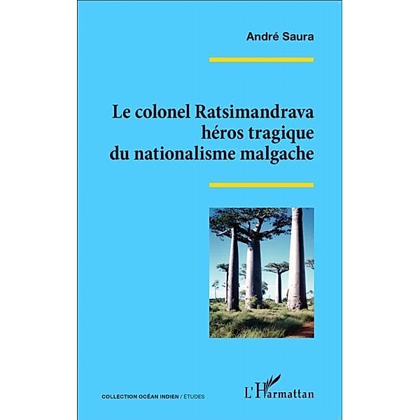 Le colonel Ratsimandrava heros tragique du nationalisme malgache / Hors-collection, Andre Saura