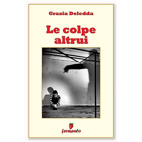 Le colpe altrui / Classici della letteratura e narrativa contemporanea, Grazia Deledda