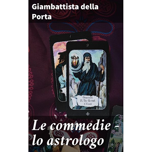 Le commedie - lo astrologo, Giambattista della Porta