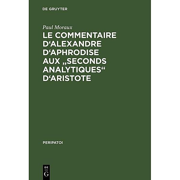 Le Commentaire d'Alexandre d'Aphrodise aux Seconds Analytiques d'Aristote / Peripatoi Bd.13, Paul Moraux