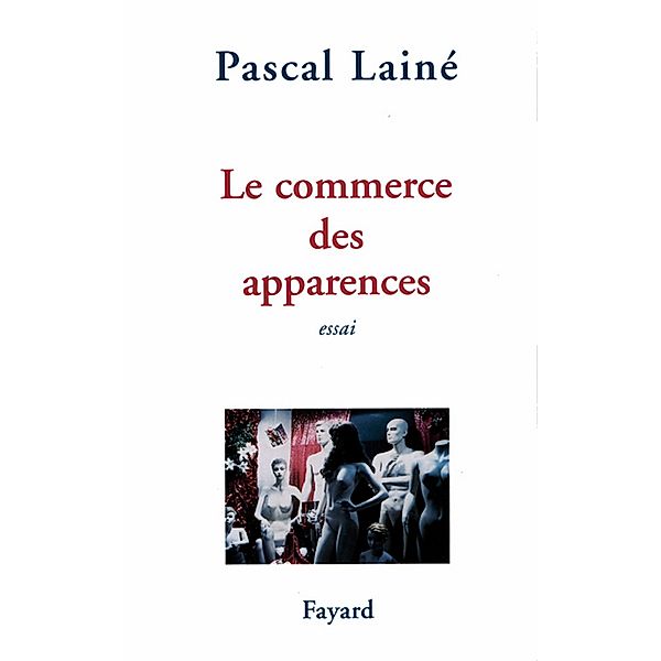 Le Commerce des apparences / Documents, Pascal Lainé