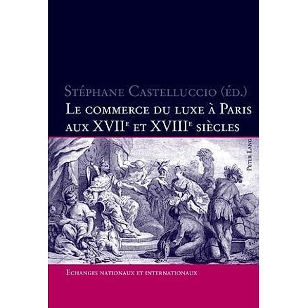 Le commerce du luxe a Paris aux XVII e  et XVIII e  siecles