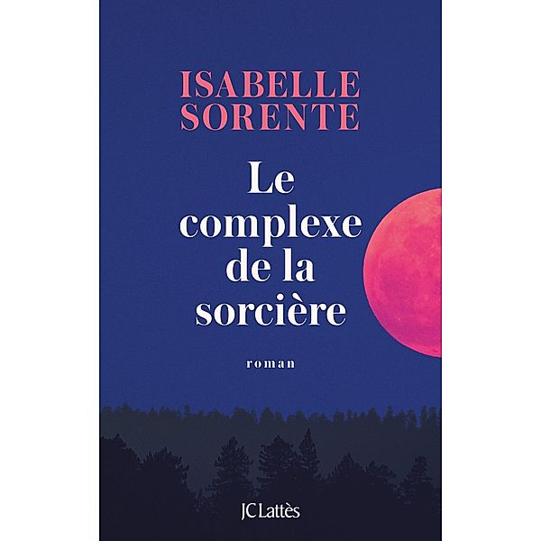 Le Complexe de la Sorcière / Littérature française, Isabelle Sorente