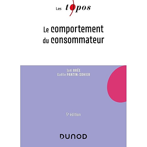 Le comportement du consommateur - 5e éd. / Les Topos, Joël Brée, Gaëlle Pantin-Sohier
