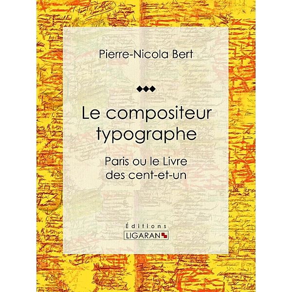 Le compositeur typographe, Pierre Nicola Bert, Ligaran