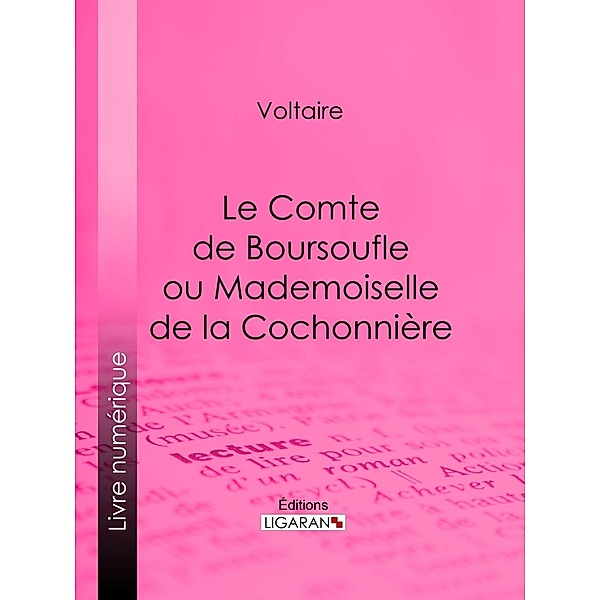 Le Comte de Boursoufle ou Mademoiselle de la Cochonnière, Ligaran, Voltaire
