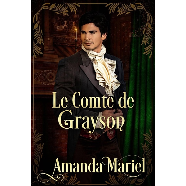 Le Comte de Grayson (FICTION / Romance / Historique) / FICTION / Romance / Historique, Amanda Mariel