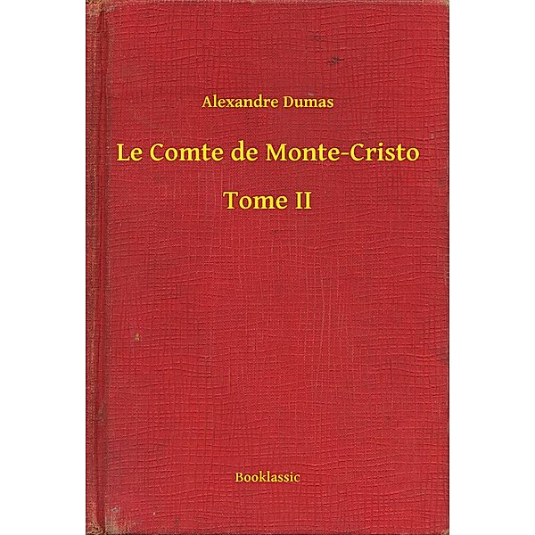 Le Comte de Monte-Cristo - Tome II, Alexandre Dumas
