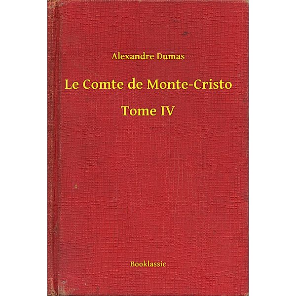 Le Comte de Monte-Cristo - Tome IV, Alexandre Dumas