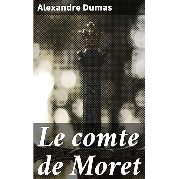 Le comte de Moret, Alexandre Dumas
