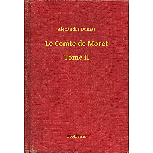 Le Comte de Moret - Tome II, Alexandre Dumas