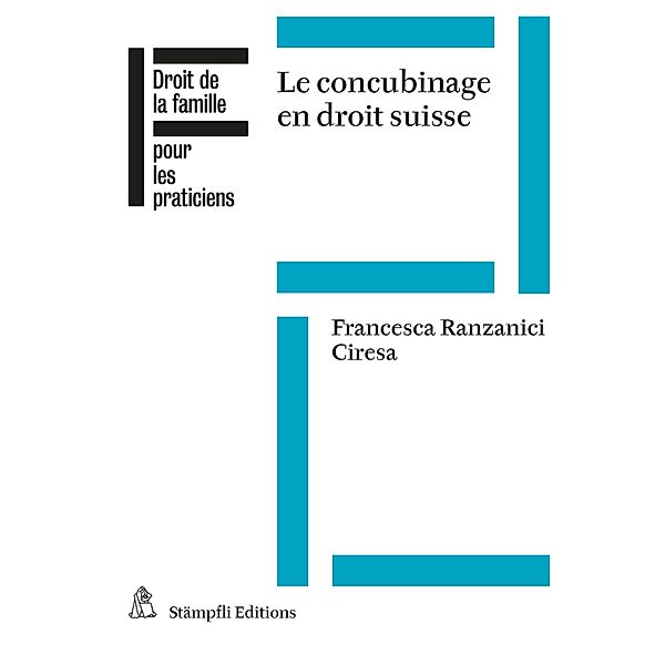 Le concubinage en droit suisse / Droit de la famille pour les praticiens, Francesca Ranzanici Ciresa