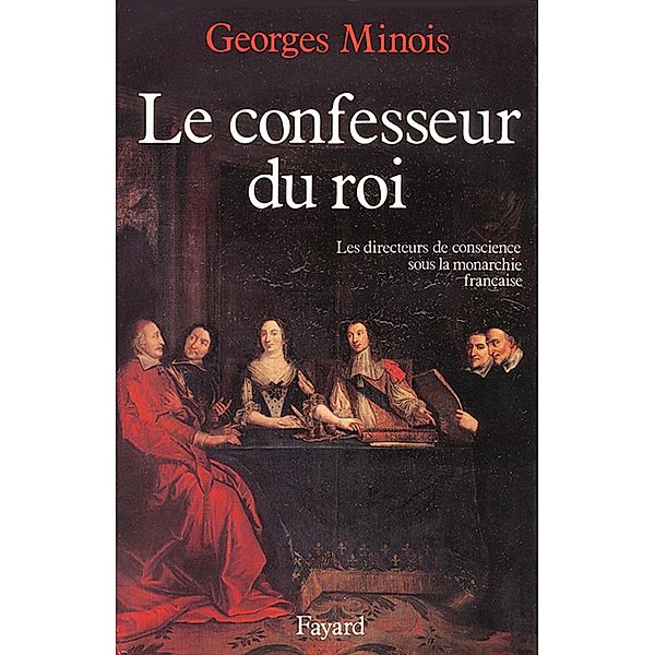Le Confesseur du Roi / Nouvelles Etudes Historiques, Georges Minois