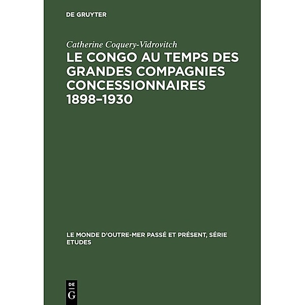 Le Congo au temps des grandes compagnies concessionnaires 1898-1930, Catherine Coquery-Vidrovitch