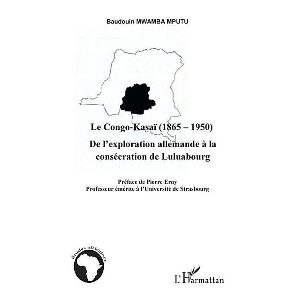 Le congo-kasaI (1865-1950) - de l'exploration allemande a la / Hors-collection, Baudouin Mwamba Mputu