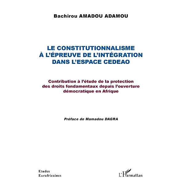 Le constitutionnalisme a l'epreuve de l'integration dans l'espace CEDEAO, Amadou Adamou Bachirou Amadou Adamou