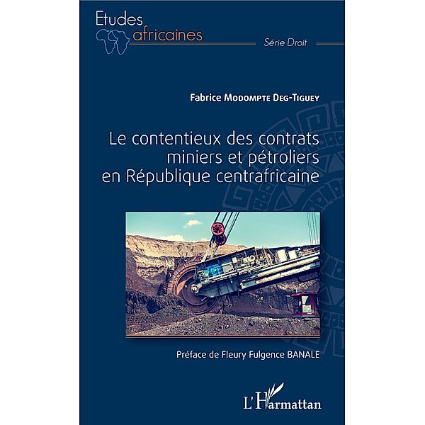 Le contentieux des contrats miniers et petroliers en Republique centrafricaine / Editions L'Harmattan, Modompte Deg-Tiguey Fabrice Modompte Deg-Tiguey
