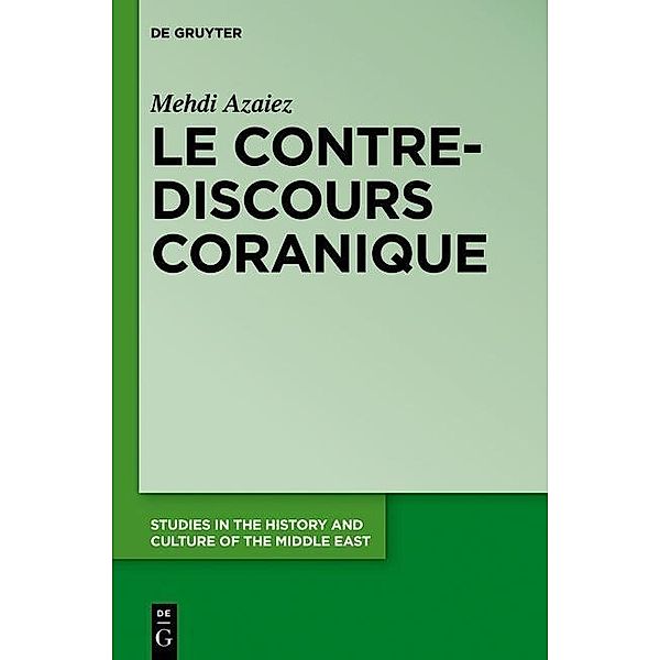 Le contre-discours coranique / Studies in the History and Culture of the Middle East Bd.30, Mehdi Azaiez