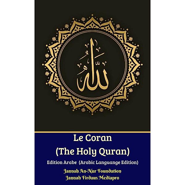 Le Coran (The Holy Quran) Edition Arabe (Arabic Languange Edition), Jannah Firdaus Mediapro, Jannah An-Nur Foundation