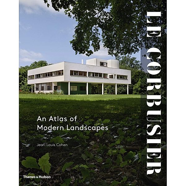Le Corbusier: An Atlas of Modern Landscapes, Jean-Louis Cohen
