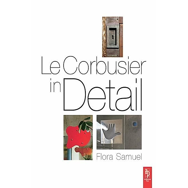 Le Corbusier in Detail, Flora Samuel