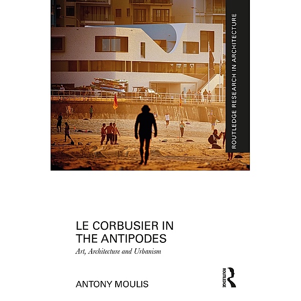 Le Corbusier in the Antipodes, Antony Moulis